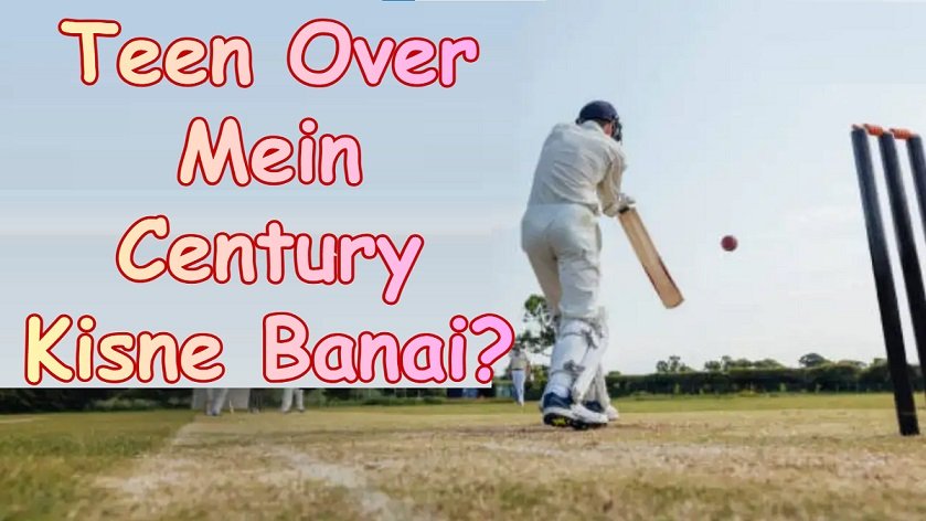 Teen Over Mein Century Kisne Banai?